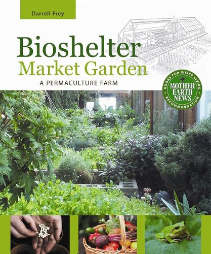 Bioshelter Market Garden: A Permaculture Farm (Paperback)