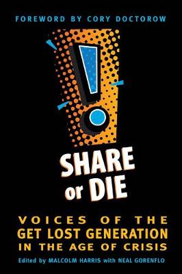 Share or Die: Voices of the Get Lost Generation in the Age of Crisis (Paperback)