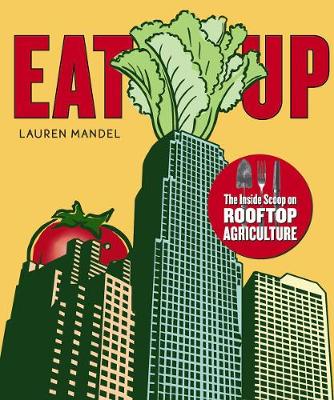 EAT UP: The Inside Scoop on Rooftop Agriculture (Paperback)