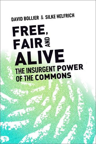 Free, Fair, and Alive: The Insurgent Power of the Commons (Paperback)