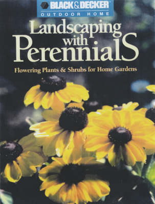 Landscaping with Perennials: Flowering Plants and Shrubs for Home Gardens - Black & Decker Outdoor Home Gardening S. (Paperback)