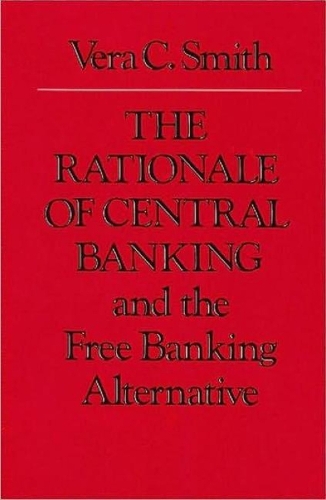 The Rationale of Central Banking: and the Free Banking Alternative (Paperback)