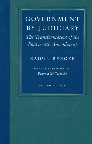 Government by Judiciary: The Transformation of the Fourteenth Amendment (Paperback)