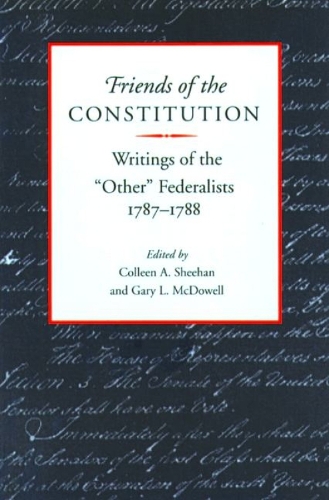 Friends of the Constitution: Writings of the "Other" Federalists, 1787-1788 (Hardback)