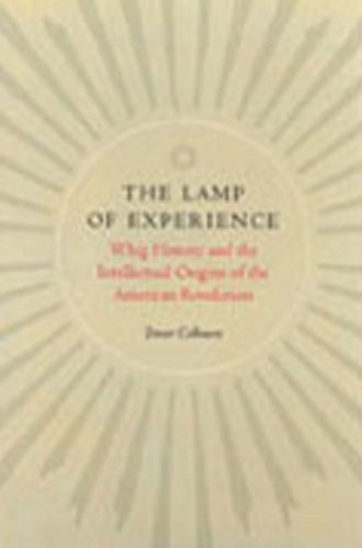 The Lamp of Experience: Whig History and the Intellectual Origins of the American Revolution (Hardback)