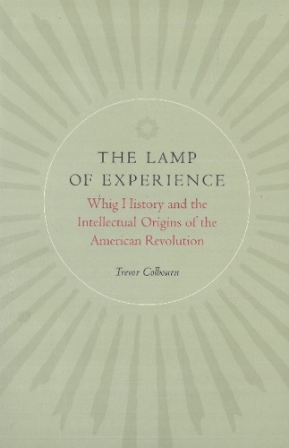 The Lamp of Experience: Whig History and the Intellectual Origins of the American Revolution (Paperback)
