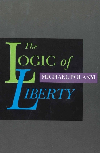 Logic of Liberty: Reflections & Rejoiners (Paperback)