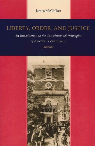 Liberty, Order and Justice: An Introduction to the Constitutional Principles of American Government (Paperback)