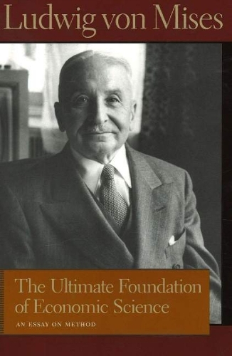 Ultimate Foundation of Economic Science: An Essay on Method (Hardback)
