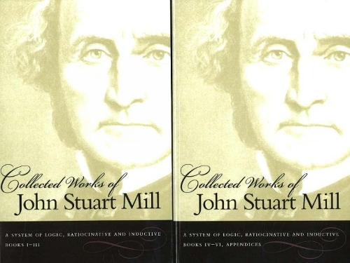 The Collected Works of John Stuart Mill, Volume 7 & 8: A System of Logic, Ratiocinative & Inductive (Paperback)