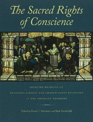 Sacred Rights of Conscience: Selected Readings on Religious Liberty and Church-State Relations in the American Founding (Hardback)