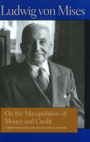On the Manipulation of Money & Credit: Three Treatises on Trade-Cycle Theory (Hardback)