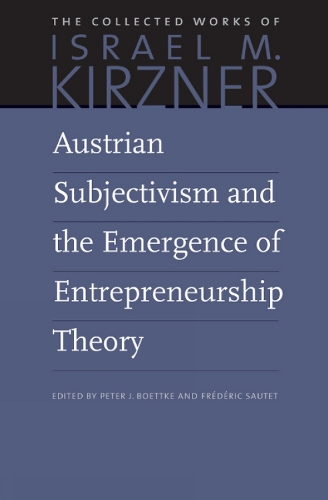 Austrian Subjectivism & the Emergence of Entrepreneurship Theory: Volume 5 (Hardback)