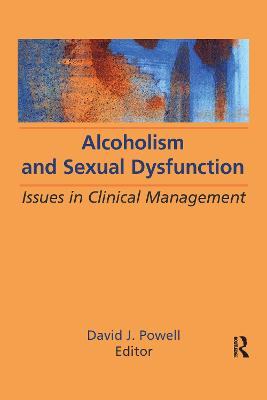 Alcoholism and Sexual Dysfunction: Issues in Clinical Management (Hardback)