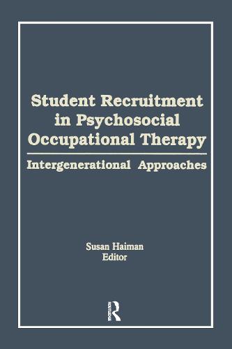 Student Recruitment in Psychosocial Occupational Therapy: Intergenerational Approaches (Hardback)