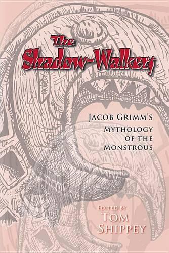 The Shadow-Walkers: Jacob Grimm's Mythology of the Monstrous - Arizona Studies in the Middle Ages and the Renaissance 291 (Hardback)