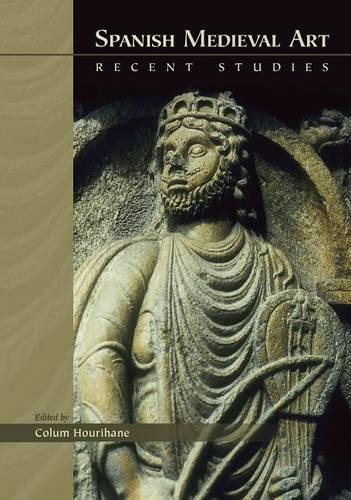 Spanish Medieval Art: Recent Studies - Medieval and Renaissance Texts and Studies (Hardback)
