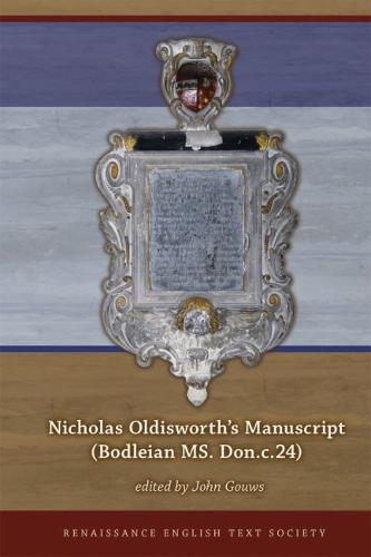Nicholas Oldisworth's Manuscript (Bodleian Ms. Don.C.24) - Renaissance English Text Society (Hardback)