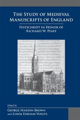 The Study of Medieval Manuscripts of England: v. 35: Festschrift in Honor of Richard W. Pfaff (Hardback)