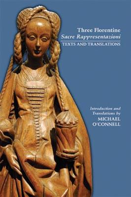 Three Florentine Sacre Rappresentazioni: Texts and Translations - Medieval and Renaissance Texts and Studies (Paperback)