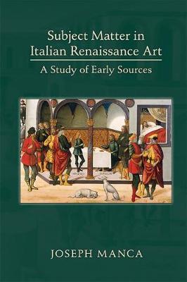 Subject Matter in Italian Renaissance Art: A Study of Early Sources - Medieval & Renais Text Studies 460 (Hardback)