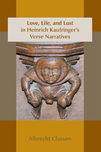 Love, Life, and Lust in Heinrich Kaufringer's Verse Narratives - Medieval & Renais Text Studies 467 (Paperback)