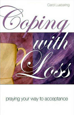 Coping with Loss: Praying Your Way to Acceptance (Paperback)
