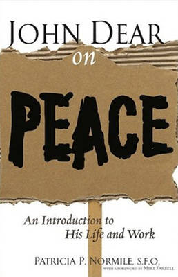 John Dear on Peace: An Introduction to His Life and Work (Paperback)