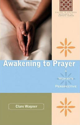 Awakening to Prayer: A Woman's Perspective (Paperback)