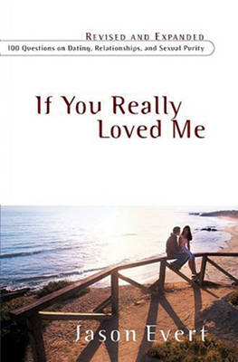 If You Really Loved Me: 100 Questions on Dating, Relationships, and Sexual Purity (Paperback)