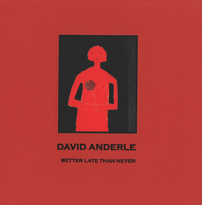 Better Late Than Never: The Paintings of David Anderle (Hardback)