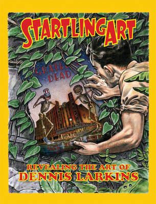 Startling Art: Revealing the Art of Dennis Larkins (Hardback)
