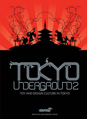 Tokyo Underground 2: Toy and Design Culture in Tokyo (Hardback)