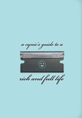 A Cynic's Guide To A Rich And Full Life: Expanded Edition (Hardback)