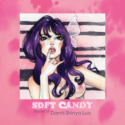 Soft Candy: The Art of Danni Shinya Luo (Paperback)