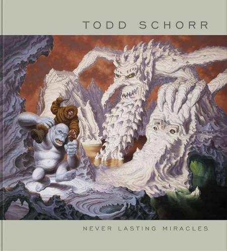 Never Lasting Miracles: The Art Of Todd Schorr (Hardback)