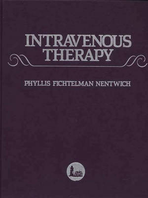 Intravenous Therapy: A Comprehensive Application of Intravenous Therapy and Medication Administration (Hardback)