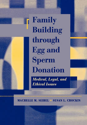Family Building Through Egg and Sperm Donation: Medical, Legal and Ethical Issues (Paperback)