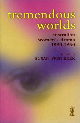Tremendous Worlds: Australian WomenAES Drama 1890-1960 - PLAY COLLECTIONS (Paperback)