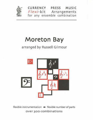 Moreton Bay: Currency Press Music Flexi-Kit Arrangements for Any Ensemble Combination (Paperback)