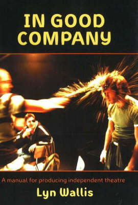 In Good Company: A Manual for Producing Independent Theatre (Paperback)