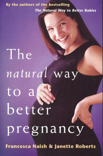 The Natural Way To A Better Pregnancy (Paperback)
