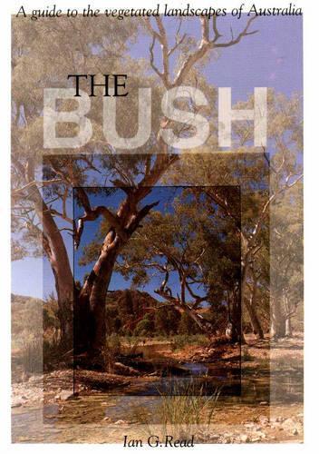 Bush: A Guide to the Vegetated Landscapes of Australia (Paperback)