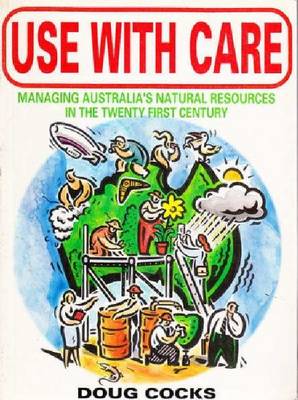 Use With Care: Managing Australia's Natural Resources In The Twenty First Century (Paperback)