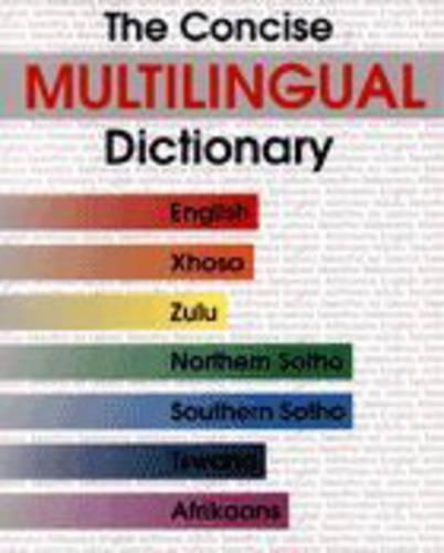 The Concise Multilingual Dictionary: English, Xhosa, Zulu, Northern Sotho, Southern Sotho, Tswana, Afrikaans (Hardback)