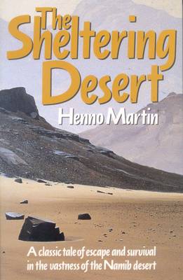 The Sheltering Desert: A Classic Tale of Escape and Survival in the Vastness of the Namib Desert (Paperback)
