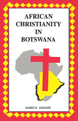 African Christianity in Botswana. the Case of African Independent Churches (Paperback)