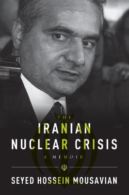 Iranian Nuclear Crisis: A Memoir (Hardback)