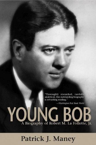 Young Bob: A Biography of Robert M. La Follette, Jr. (Hardback)