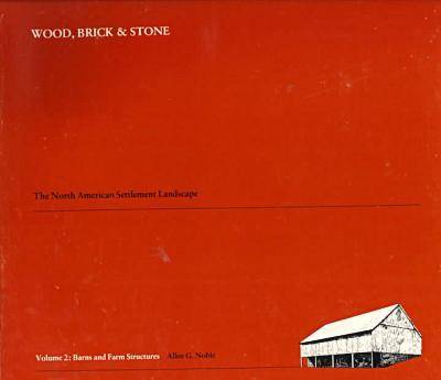 Wood, Brick and Stone v. 2; Barns and Farm Structures: North American Settlement Landscape (Hardback)